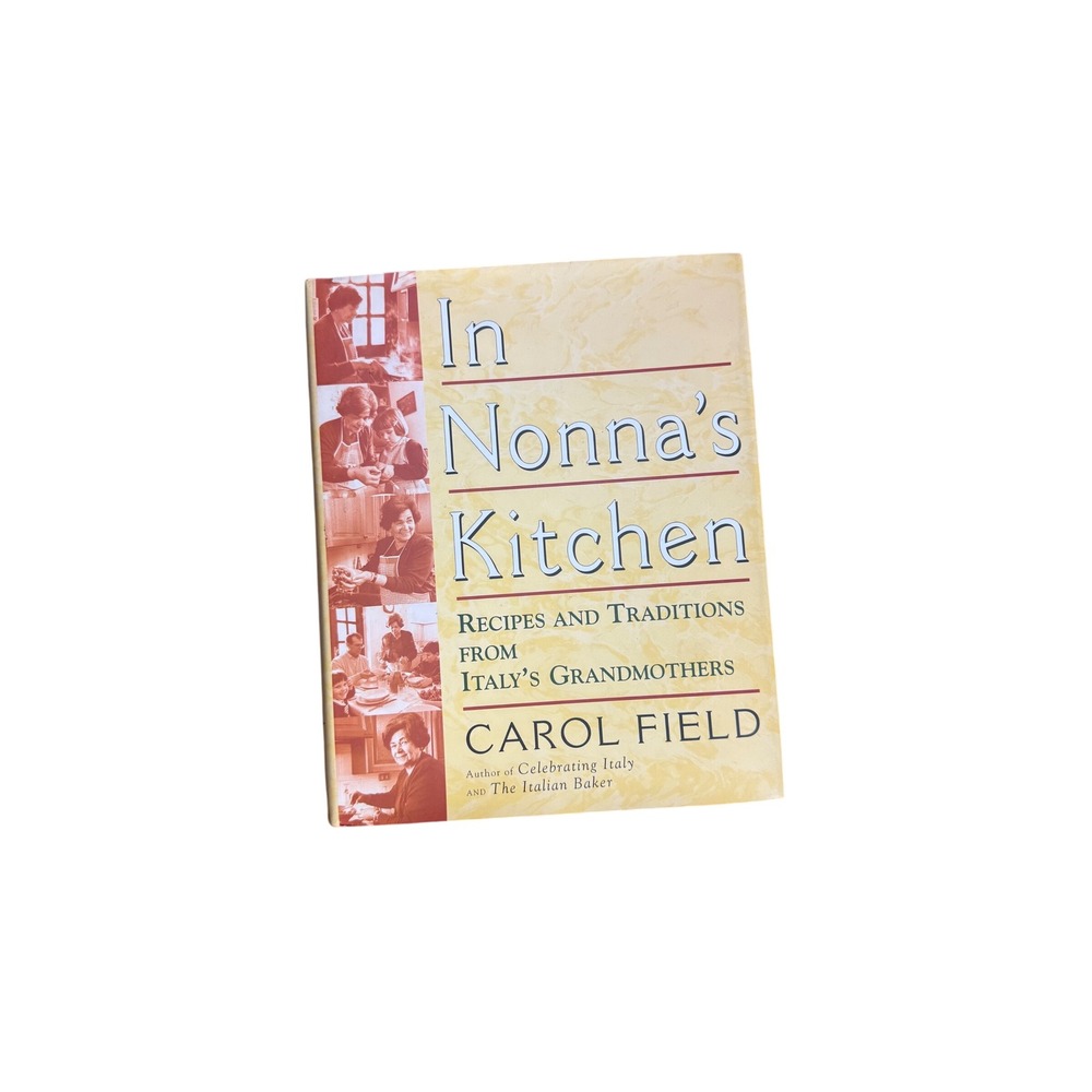 Carol Field In Nonna's Kitchen Cookbook Italian Grandmothers First Edition 1997